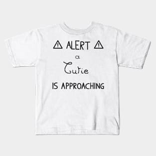 Alert A cutie is approaching Kids T-Shirt